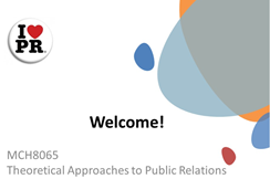 Welcome image to module. Includes I love PR badge and says Welcome! MCH8065, Theoretical Approaches to Public Realtions